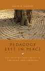 Image for Pedagogy left in peace: cultivating free spaces in teaching and learning