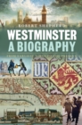 Image for Westminster: a biography : from earliest times to the present