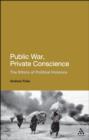 Image for Public war, private conscience: the ethics of political violence