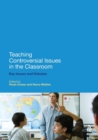 Image for Teaching controversial issues in the classroom  : key issues and debates