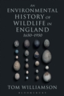 Image for An environmental history of wildlife in England, 1650-1950
