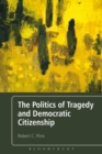 Image for The politics of tragedy and democratic citizenship: Myth to Marvel