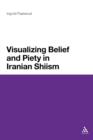 Image for Visualizing Belief and Piety in Iranian Shiism