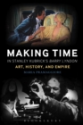 Image for Making time in Stanley Kubrick&#39;s Barry Lyndon: art, history, and empire