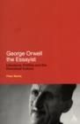 Image for George Orwell the essayist  : literature, politics and the periodical culture