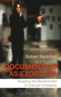 Image for Documentary as exorcism: resisting the bewitchment of colonial Christianity