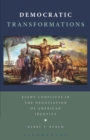 Image for Democratic transformations: eight conflicts in the negotiation of American identity
