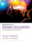 Image for MasterClass in drama education: transforming teaching and learning