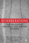 Image for Reverberations: the philosophy, aesthetics and politics of noise