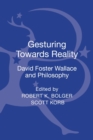 Image for Gesturing Toward Reality: David Foster Wallace and Philosophy