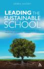 Image for Leading the Sustainable School: Distributing Leadership to Inspire School Improvement