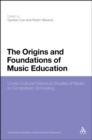 Image for The origins and foundations of music education  : cross-cultural historical studies of music in compulsory schooling
