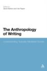 Image for The Anthropology of Writing : Understanding Textually Mediated Worlds