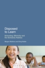 Image for Disposed to learn: schooling, ethnicity and the scholarly habitus
