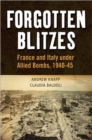 Image for Forgotten blitzes  : France and Italy under Allied air attack, 1940-1945