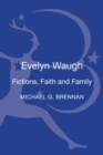 Image for Evelyn Waugh  : fictions, faith and family