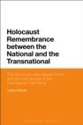 Image for Holocaust remembrance between the national and the transnational: the Stockholm International Forum and the first decade of the international task force