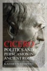 Image for Cicero: politics and persuasion in ancient Rome