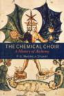 Image for The chemical choir  : a history of alchemy
