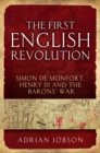 Image for The First English revolution: Simon de Montfort, Henry III and the Barons&#39; War