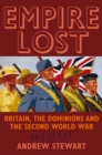 Image for Empire lost: Britain, the dominions and the Second World War