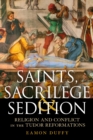 Image for Saints, Sacrilege and Sedition: Religion and Conflict in the Tudor Reformations