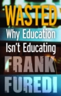 Image for Wasted: why education isn&#39;t educating