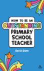Image for How to be an outstanding primary school teacher