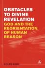 Image for Obstacles to Divine Revelation : God and the Reorientation of Human Reason