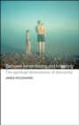 Image for Between Remembering and Forgetting: The Spiritual Dimensions of Dementia