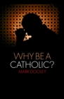 Image for Why Be a Catholic?