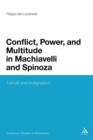 Image for Conflict, power, and multitude in Machiavelli and Spinoza  : tumult and indignation