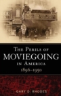 Image for The perils of moviegoing in America, 1896-1950