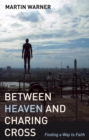 Image for Between heaven and Charing Cross