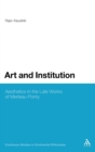 Image for Art and institution  : aesthetics in the late works of Merleau-Ponty