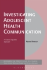 Image for Investigating adolescent health communication: a corpus linguistics approach