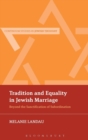 Image for Tradition and equality in Jewish marriage  : beyond the sanctification of subordination