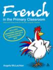 Image for French in the primary classroom: ideas and resources for the non-linguist teacher