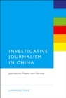 Image for Investigative journalism in China: journalism, power, and society
