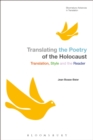 Image for Translating the poetry of the Holocaust  : translation, style and the reader