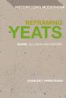 Image for Reframing Yeats: genre, allusion, and history