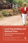 Image for Local peacebuilding and national peace: interaction between grassroots and elite processes