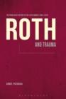 Image for Roth and Trauma: The Problem of History in the Later Works (1995-2010)