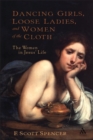 Image for Dancing girls, loose ladies and women of the cloth: the women in Jesus&#39; life