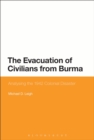 Image for The evacuation of civilians from Burma  : analysing the 1942 colonial disaster