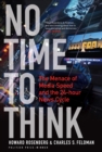 Image for No time to think: the menace of media speed and the 24-hour news cycle
