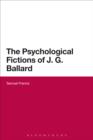 Image for The psychological fictions of J.G. Ballard