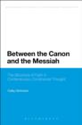 Image for Between the canon and the Messiah: the structure of faith in contemporary continental thought