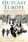 Image for Outcast Europe: Refugee and Relief Workers in an Era of Total War, 1936-48