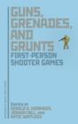 Image for Guns, grenades, and grunts  : first-person shooter games